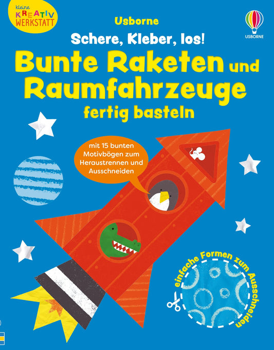 Usborne - Schere, Kleber, los! Bunte Raketen und Raumfahrzeuge fertig basteln