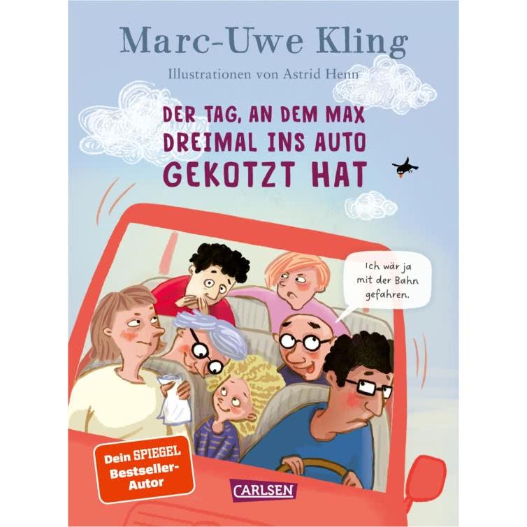 Carlsen Der Tag, an dem Max dreimal ins Auto gekotzt hat von Marc-Uwe Kling