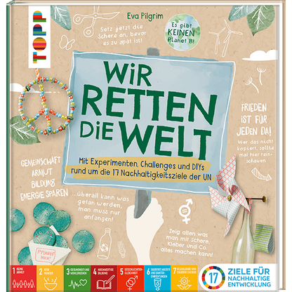 Eva Pilgrim - Wir retten die Welt Buch 2. Auflage mit Bastelideen, Experimente und Challenges rund um die 17 Nachhaltigkeitsziele