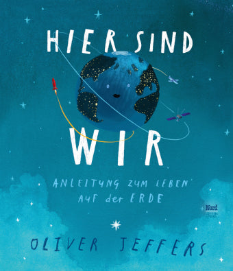 Oliver Jeffers - Hier sind wir - Anleitung zum Leben auf der Erde