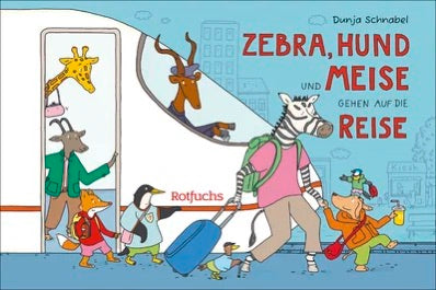 Zebra, Hund und Meise gehen auf die Reise  - Dunja Schnabel