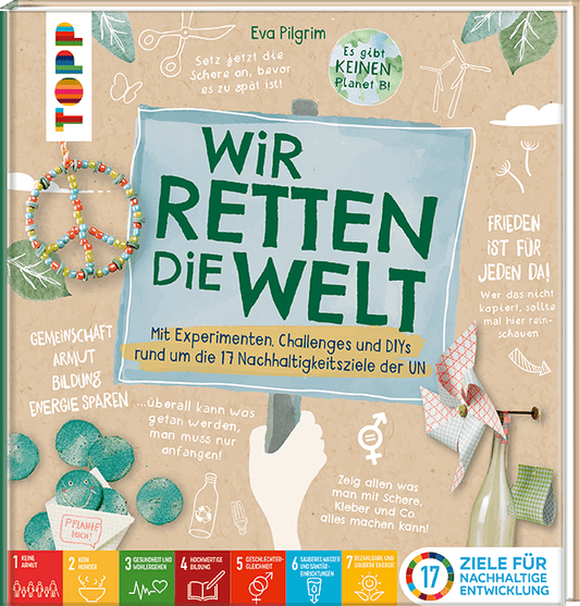 Eva Pilgrim - Wir retten die Welt Buch 2. Auflage mit Bastelideen, Experimente und Challenges rund um die 17 Nachhaltigkeitsziele
